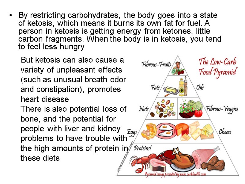 By restricting carbohydrates, the body goes into a state of ketosis, which means it